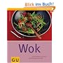 Wok: Neue Vielfalt f�r Asien-K�che - schnell, knackig und exotisch