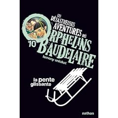 Les d�sastreuses Aventures des Orphelins Baudelaire, Tome 10 : La pente glissante