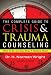 The Complete Guide to Crisis & Trauma Counseling: What to Do and Say When It Matters Most!