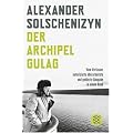 Der Archipel GULAG: Vom Verfasser autorisierte �berarbeitete und gek�rzte Ausgabe in einem Band