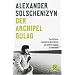 Der Archipel GULAG: Vom Verfasser autorisierte �berarbeitete und gek�rzte Ausgabe in einem Band