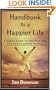 Handbook to a Happier Life: A Simple Guide to Creating the Life You've Always Wanted