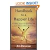 Handbook to a Happier Life: A Simple Guide to Creating the Life You've Always Wanted