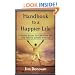Handbook to a Happier Life: A Simple Guide to Creating the Life You've Always Wanted
