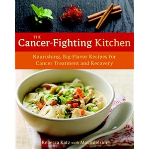 The Cancer-Fighting Kitchen: Nourishing, Big-Flavor Recipes for Cancer Treatment and Recovery