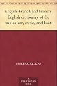 English-French and French-English dictionary of the motor car, cycle, and boat