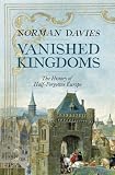 Produkt-Bild: Vanished Kingdoms: The History of Half-Forgotten Europe