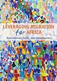 Leveraging migration for Africa : remittances, skills, and investments