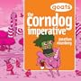Goats    The Corndog Imperative
