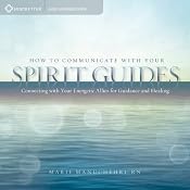 How to Communicate with Your Spirit Guides: Connecting with Your Energetic Allies for Guidance and Healing | [Marie Manuchehri]