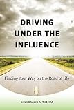 Driving Under the Influence: Finding Your Way on the Road of Life-