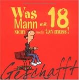Produkt-Bild: Geschafft! Was Mann mit 18 nicht mehr tun muss!