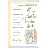 What No One Tells the Bride: Surviving the Wedding, Sex After the Honeymoon, Second Thoughts, Wedding Cake Freezer Burn, Becoming Your Mother, Screaming about Money, Screaming about In-Laws, etc.