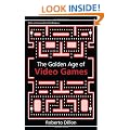 The Golden Age of Video Games: The Birth of a Multibillion Dollar Industry