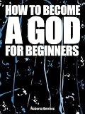 How to Become a God for Beginners