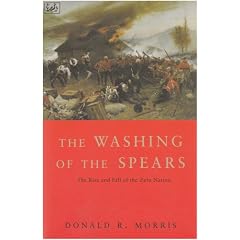 The Washing of the Spears: Rise and Fall of the Great Zulu Nation