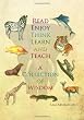 Read, Enjoy, Think, Learn, and Teach: A Collection of Wisdom