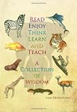 Read, Enjoy, Think, Learn, and Teach: A Collection of Wisdom