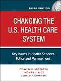 Changing the U.S. Health Care System: Key Issues in Health Services Policy and Management (JOSSEY-BASS HEALTH SERIES)