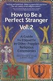 How to Be a Perfect Stranger: A Guide to Etiquette in Other People's Religious Ceremonies