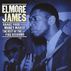 Shake Your Money Maker: The elmore James 'Fire' Sessions
