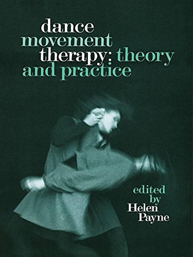 Dance Movement Therapy: Theory and Practice, by Helen Payne Dance Movement Therapy: Theory and Practice, by Helen Payne
