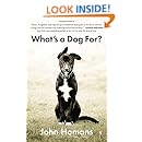 What's a Dog For?: The Surprising History, Science, Philosophy, and Politics of Mans Best Friend