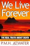 We Live Forever: The Real Truth About Death