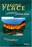 Staging Place: The Geography of Modern Drama (Theater: Theory/Text/Performance)