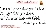 You are braver than you believe, stronger than you seem, and smarter than you think Winnie the Pooh