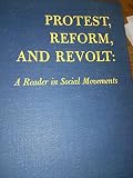 Protest, reform, and revolt : a reader in social movements