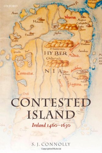 Contested Island: Ireland 1460-1630 (Oxford History of Early Modern Europe)