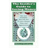 The Insider's Guide to Saving Money: Tips and Examples You Can Use to Save Money, Time, and Aggravation