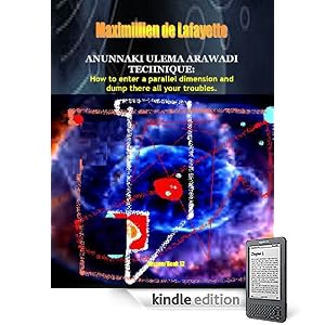 Anunnaki Ulema Arawadi Technique: How to enter a parallel dimension and dump there all your troubles. Book/Lesson 12. (Lessons And Instructions On How To Acquire Anunnaki Ulema Supernatural Powers)