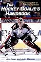 The Hockey Goalie's Handbook: The Authoritative Guide for Players and Coaches