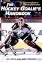 The Hockey Goalie's Handbook : The Authoritative Guide for Players and Coaches