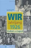 Wir vom Jahrgang 1926 - Kindheit und Jugend - Susanna Kolbe, Werner Kurt Kolbe