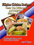 Filipino Chicken Recipes:Taste The Difference! Authentic Filipino Recipes