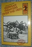 German fighters over the Med : a selection of German wartime photographs from the Bundesarchiv, Koblenz