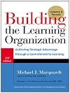 Building the learning organization : achieving strategic advantage through a commitment to learning