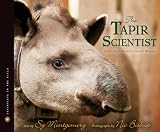The Tapir Scientist: Saving South Americas Largest Mammal (Scientists in the Field Series)