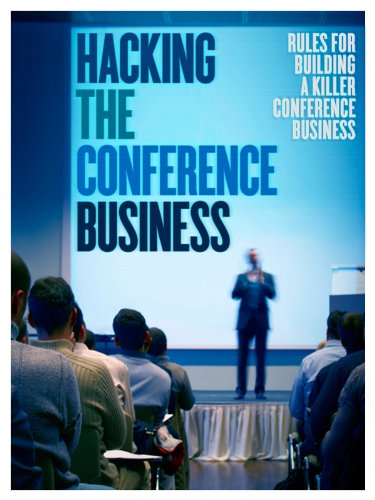 Textbook - Hacking the Conference Game: Rules for Building a Killer Conference Business