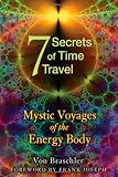 Seven Secrets of Time Travel: Mystic Voyages of the Energy Body