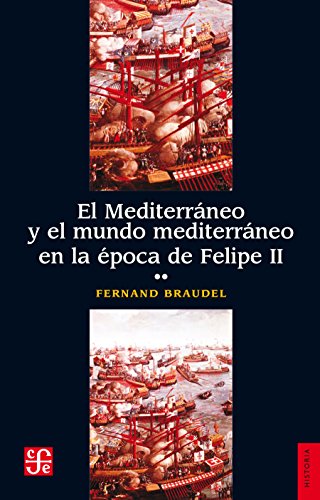 El Mediterráneo y el mundo mediterráneo en la época de Felipe II. Tomo segundo (Spanish Edition)