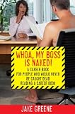Whoa, My Boss Is Naked!: A Career Book for People Who Would Never Be Caught Dead Reading a Career Book