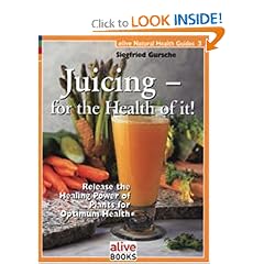 Juicing for the Health of It (Natural Health Guide)