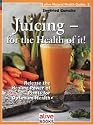 Juicing for the Health of It (Natural Health Guide)