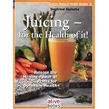 Juicing for the Health of It (Natural Health Guide) (Natural Health Guide)