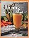 Juicing for the Health of It: Release the Healing Power of Plants for Optimum Health (Natural Health Guide): Release the Healing Power of Plants for Optimum Health (Natural Health Guide)