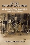 Borneo Dayak's-related products item: UP THE NOTCHED-LOG LADDER: ARTHUR AND EDNA AMONG THE DAYAKS OF BORNEO